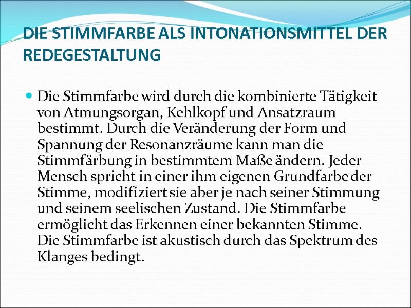DIE STIMMFARBE ALS INTONATIONSMITTEL DER REDEGESTALTUNG  Die Stimmfarbe wird durch die kombinierte Tätigkeit